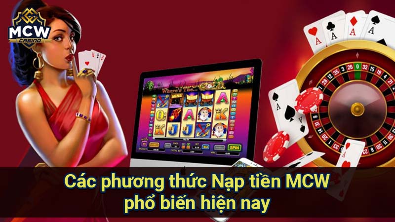 Nạp Tiền MCW: An Toàn, Nhanh Chóng, Nhiều Khuyến Mãi 2 cac-phuong-thuc-nap-tien-mcw-pho-bien-hien-nay