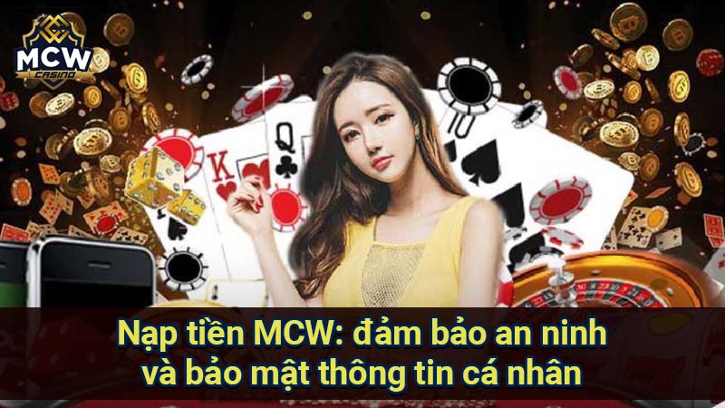 Nạp Tiền MCW: An Toàn, Nhanh Chóng, Nhiều Khuyến Mãi 3 nap-tien-mcw:-dam-bao-an-ninh-va-bao-mat-thong-tin-ca-nhan